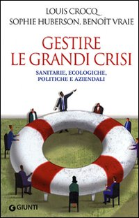 Gestire le grandi crisi. Sanitarie, ecologiche, politiche e aziendali