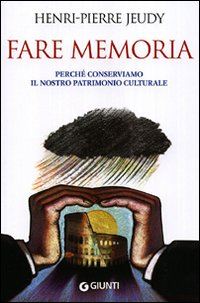 Fare memoria. Perché conserviamo il nostro patrimonio culturale