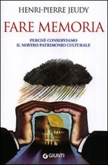 Fare memoria. Perché conserviamo il nostro patrimonio culturale.pdf