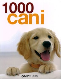 1000 cani. Ediz. illustrata