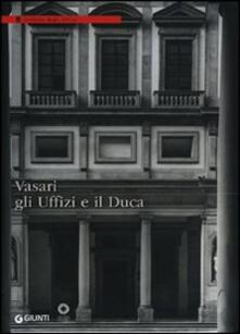 Vasari, gli Uffizi e il Duca.pdf