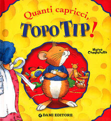 Quanti capricci, Topo Tip! Ediz. illustrata.pdf