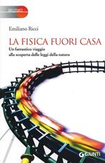 Libro La fisica fuori casa. Un fantastico viaggio alla scoperta delle leggi della natura Emiliano Ricci