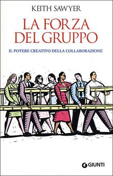 La forza del gruppo. Il potere creativo della collaborazione.pdf