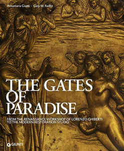 The Gates of Paradise. From the Renaissance Workshop of Lorenzo Ghiberti to the Modern Restoration Studio