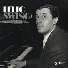 Libro LelioSwing. La musica e lo stile di Lelio Luttazzi: 50 anni di storia italiana a ritmo di swing