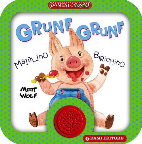 Grunf grunf. Maialino birichino