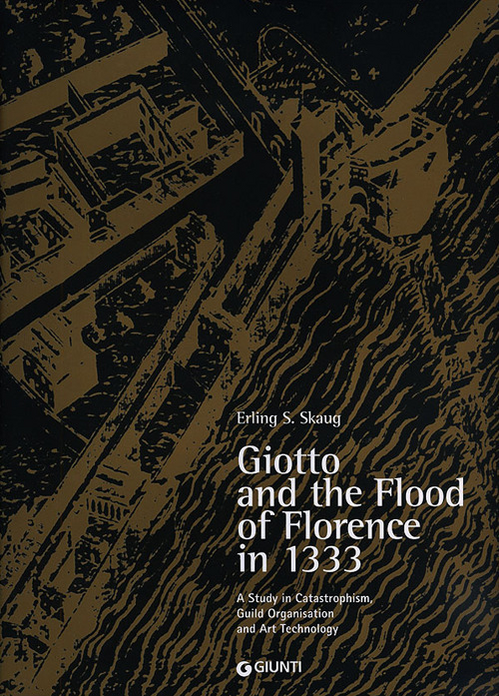 Giotto and the Flood of Florence in 1333. A study in catastrophism, guild organisation and art technology