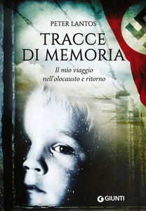 Tracce di memoria. Il mio viaggio nell'olocausto e ritorno