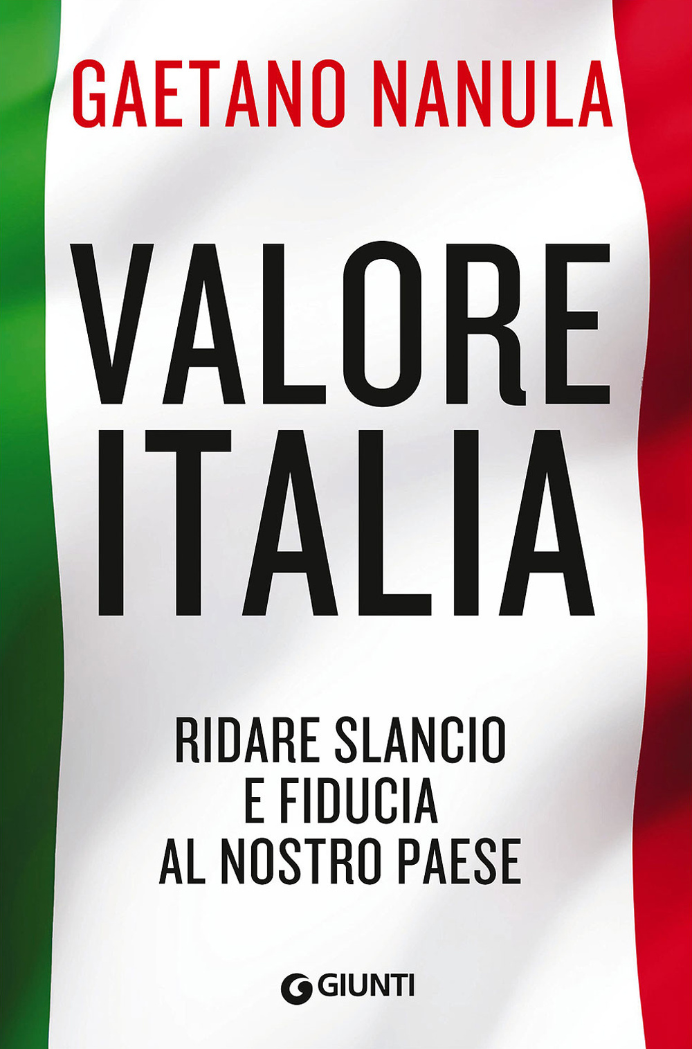 Valore Italia. Ridare slancio e fiducia al nostro Paese