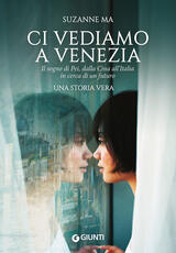 Libro Ci vediamo a Venezia. Il sogno di Pei, dalla Cina all'Italia in cerca di un futuro Suzanne Ma