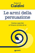 Libro Le armi della persuasione. Come e perché si finisce col dire di sì Robert B. Cialdini