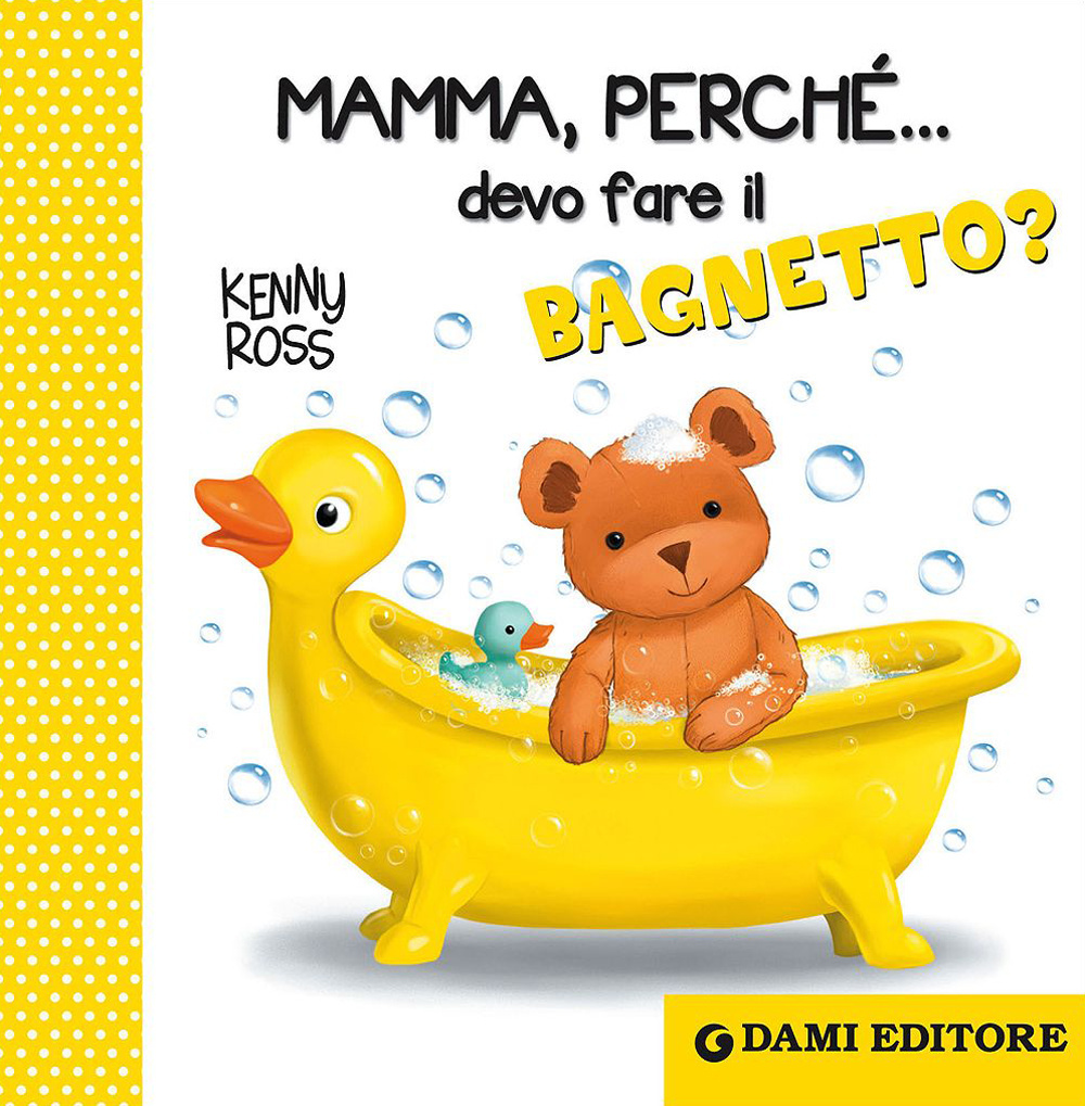 Mamma, perché... devo fare il bagnetto?