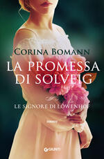 Libro La promessa di Solveig. Le signore di Löwenhof Corina Bomann