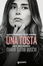 Libro Una tosta. Chi è, dove arriverà Maria Elena Boschi Alberto Ferrarese Silvia Ognibene