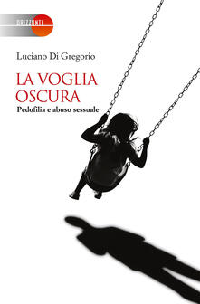 La voglia oscura. Pedofilia e abuso sessuale.pdf