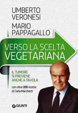 Libro Verso la scelta vegetariana. Il tumore si previene anche a tavola Umberto Veronesi Mario Pappagallo