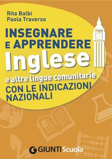 Insegnare e Apprendere Inglese e altre lingue comunitarie con le Indicazioni Nazionali - Rita Balbi,Paola Traverso - ebook