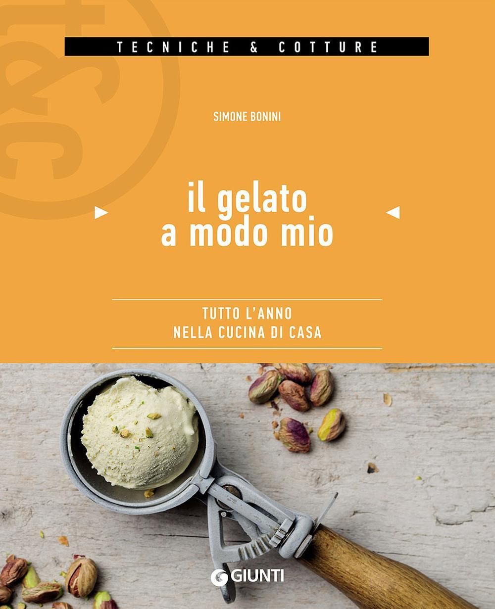 Il gelato a modo mio. Tutto l'anno nella cucina di casa