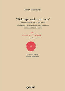 «Del colpo cagion del fuoco». Un dialogo tra filosofia naturale e arti meccaniche nei manoscritti di Leonardo. LV lettura vinciana.pdf