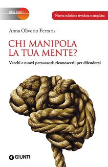 Chi manipola la tua mente? Vecchi e nuovi persuasori: riconoscerli per difendersi.pdf