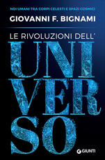 Libro Le rivoluzioni dell'universo. Noi umani tra corpi celesti e spazi cosmici Giovanni F. Bignami