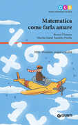 Libro Matematica, come farla amare. Miti, illusioni, sogni e realtà Bruno D'Amore Martha Isabel Fandiño Pinilla
