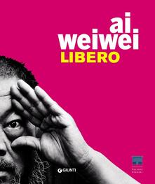 Ai Weiwei. Libero. Ediz. a colori.pdf