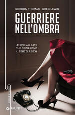 Libro Guerriere nell'ombra. Le spie alleate che sfidarono il Terzo Reich Gordon Thomas Greg Lewis