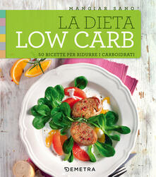La dieta low carb. 50 ricette per ridurre i carboidrati.pdf