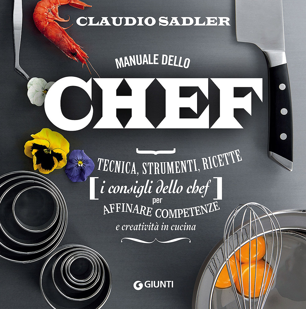 Image of Manuale dello chef. Tecnica, strumenti, ricette. I consigli dello chef per affinare competenze e creatività in cucina