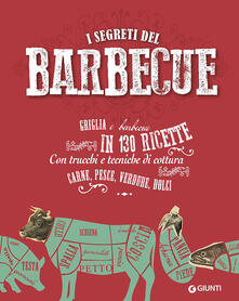 I segreti del barbecue. Griglia e barbecue in 130 ricette.pdf