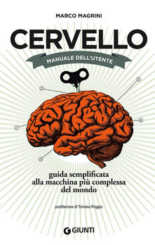 Cervello. Manuale dellutente. Guida semplificata alla macchina più complessa del mondo.pdf
