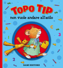 Topo Tip non vuole andare allasilo. Ediz. a colori.pdf