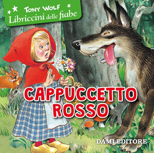 Cappuccetto Rosso Ediz Illustrata Tony Wolf Libro Dami Editore Libriccini Delle Fiabe Ibs