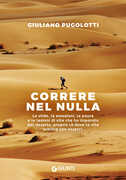 Libro Correre nel nulla. Le sfide, le emozioni, le paure e le lezioni di vita che ho imparato dal deserto, proprio là dove la vita sembra non esserci Giuliano Pugolotti