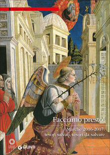 Facciamo presto! Marche 2016-2017: tesori salvati, tesori da salvare. Ediz. illustrata.pdf