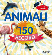 Animali 150 record. Con adesivi. Ediz. a colori.pdf