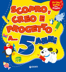 Scopro, creo, progetto a... 5 anni. Ediz. a colori.pdf