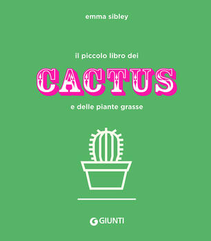 Il Piccolo Libro Dei Cactus E Delle Piante Grasse Ediz A Colori Emma Sibley Libro Giunti Editore Varia Ibs