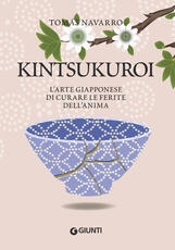 Libro Kintsukuroi. L'arte giapponese di curare le ferite dell'anima Tomas Navarro