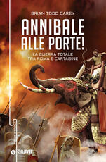 Libro Annibale alle porte! La guerra totale tra Roma e Cartagine Brian Todd Carey