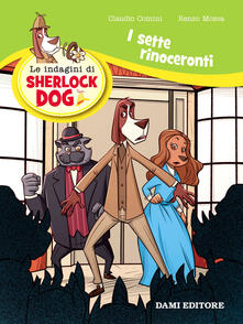I sette rinoceronti. Le indagini di Sherlock Dog. Ediz. a colori.pdf