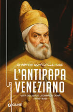 Libro Antipapa veneziano. Vita del doge Leonardo Donà (1536-1612) Gianmaria Donà Dalle Rose