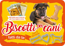 Biscotti per cani fatti da te. 50 ricette sane e naturali per il tuo miglior amico. Con gadget.pdf