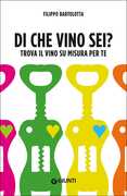 Libro Di che vino sei. Trova il vino su misura per te Filippo Bartolotta