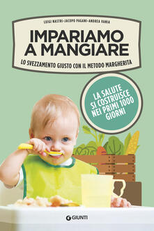 Impariamo a mangiare. Lo svezzamento giusto con il metodo Margherita.pdf