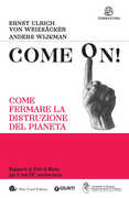 Libro Come on! Come fermare la distruzione del pianeta Ernst Ulrich Von Weizsacher Anders Wijkman