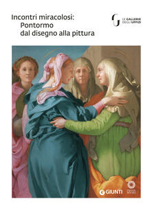 Incontri miracolosi: Pontormo dal disegno alla pittura. Catalogo della mostra (Firenze, 8 maggio-29 luglio 2018). Ediz. illustrata.pdf