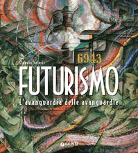 Libro Futurismo. L'avanguardia delle avanguardie. Ediz. illustrata Claudia Salaris